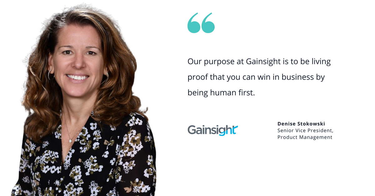 Photo of Gainsight's Denise Stokowski, senior vice president or product management, with quote saying, "Our purpose at Gainsight is to be living proof that you can win in business by being human first."